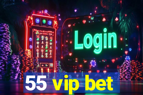 55 vip bet